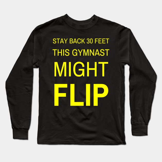 Stay Back 30 Feet Gymnast Might Flip Long Sleeve T-Shirt by jutulen